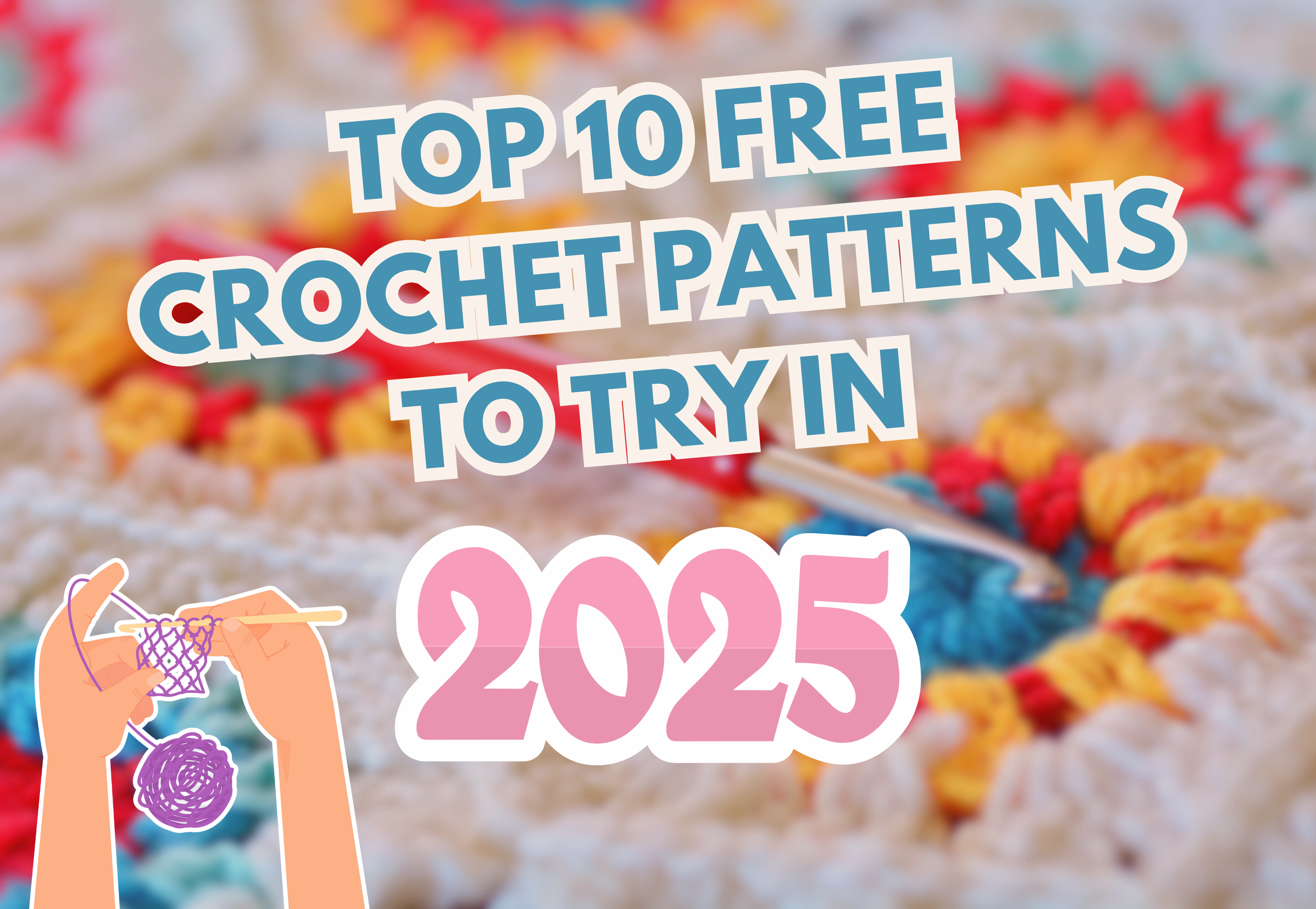 Top 10 Free Crochet Patterns to Try in 2025